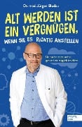 Cover-Bild zum Titel 'Alt werden ist ein Vergnügen, wenn Sie es richtig anstellen' von 'Jürgen Bludau'