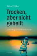 Cover-Bild zum Titel 'Trocken, aber nicht geheilt' von 'Richard Müller'