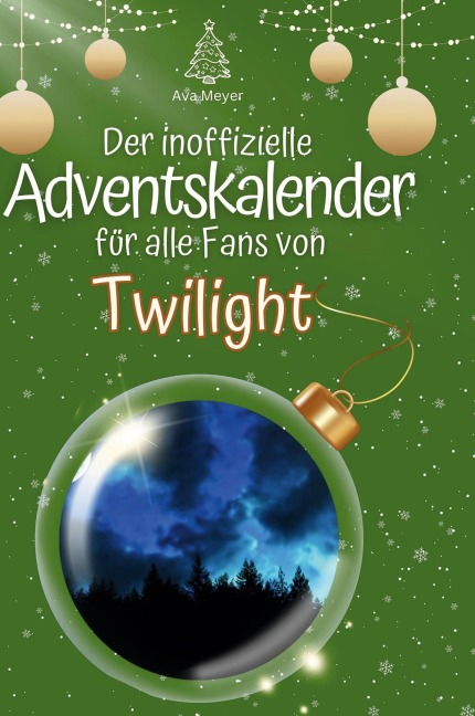 Der inoffizielle Adventskalender für alle Fans von Twilight - Ava Meyer