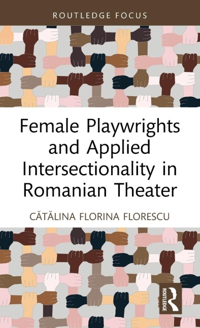 Female Playwrights and Applied Intersectionality in Romanian Theater - C¿t¿lina Florina Florescu