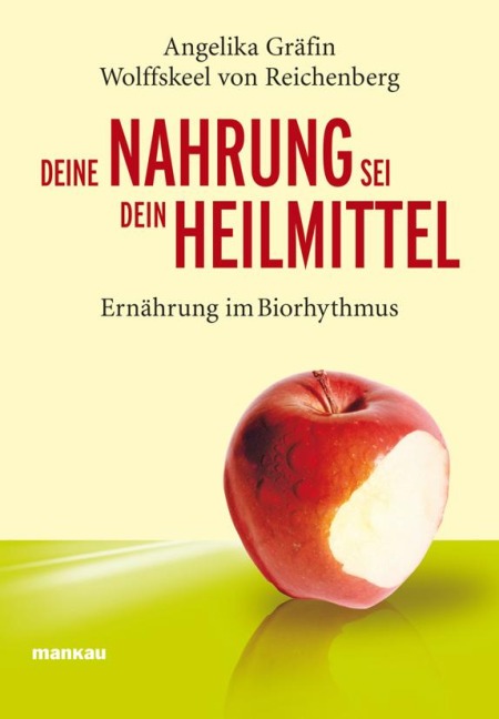 Deine Nahrung sei dein Heilmittel - Ernährung im Biorhythmus - Angelika Wolffskeel von Reichenberg