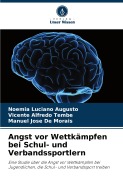 Cover-Bild zum Titel 'Angst vor Wettkämpfen bei Schul- und Verbandssportlern' von 'Noémia Luciano Augusto, Vicente Alfredo Tembe, Manuel José de Morais'