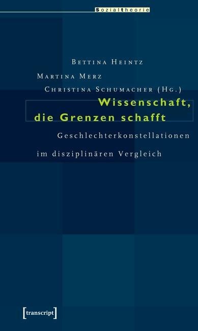 Wissenschaft, die Grenzen schafft - Bettina Heintz, Martina Merz, Christina Schumacher