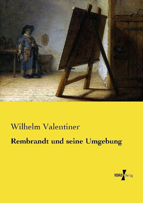 Rembrandt und seine Umgebung - Wilhelm Valentiner