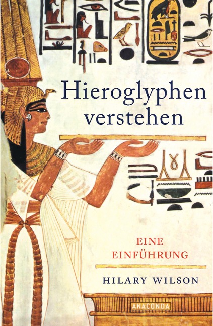 Hieroglyphen verstehen (Ägypten, Schriftsprache, Grundwortschatz, lesen und schreiben) - Hilary Wilson