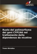 Cover-Bild zum Titel 'Ruolo del polimorfismo dei geni CYP2A6 nel trattamento della dipendenza da nicotina' von 'Yawo Akrodou'