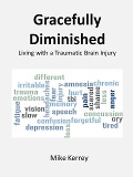 Gracefully Diminished: Living with a Traumatic Brain Injury - Mike Kerrey