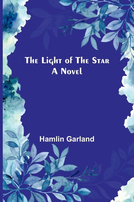 The Light of the Star - Hamlin Garland