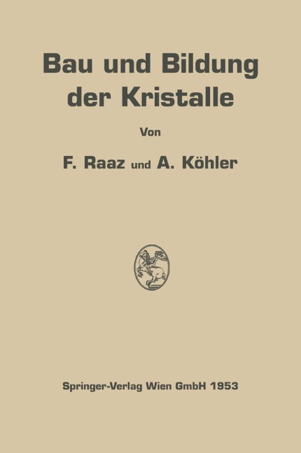 Bau und Bildung der Kristalle - Alexander Köhler, Franz Raaz