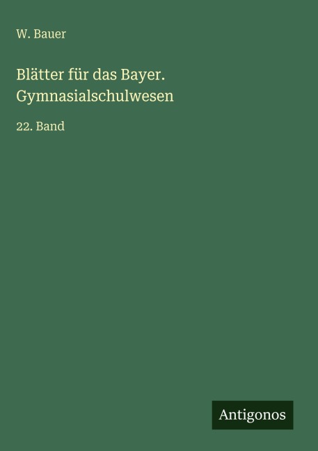 Blätter für das Bayer. Gymnasialschulwesen - W. Bauer