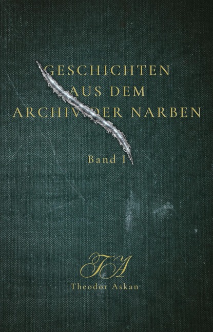 Geschichten aus dem Archiv der Narben - Band I - Theodor Askan