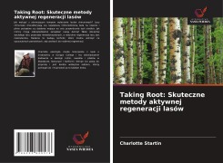 Cover-Bild zum Titel 'Taking Root: Skuteczne metody aktywnej regeneracji lasów' von 'Charlotte Startin'