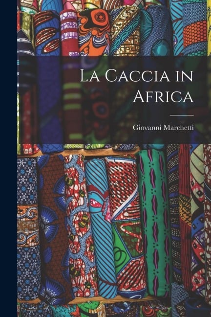 La Caccia in Africa - Giovanni Marchetti