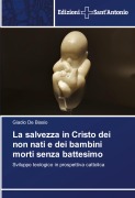 Cover-Bild zum Titel 'La salvezza in Cristo dei non nati e dei bambini morti senza battesimo' von 'Giadio De Biasio'