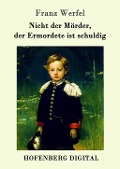 Cover-Bild zum Titel 'Nicht der Mörder, der Ermordete ist schuldig' von 'Franz Werfel'