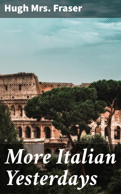 More Italian Yesterdays - Hugh Fraser