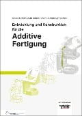 Cover-Bild zum Titel 'Entwicklung und Konstruktion für die Additive Fertigung' von 'Christoph Klahn, Bastian Leutenecker-Twelsiek, Jasmin Jansen, Filippo Federico Fontana, Daniel Omidvarkarjan'