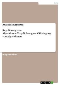Regulierung von Algorithmen.Verpflichtung zur Offenlegung von Algorithmen - Anastasia Kabushka