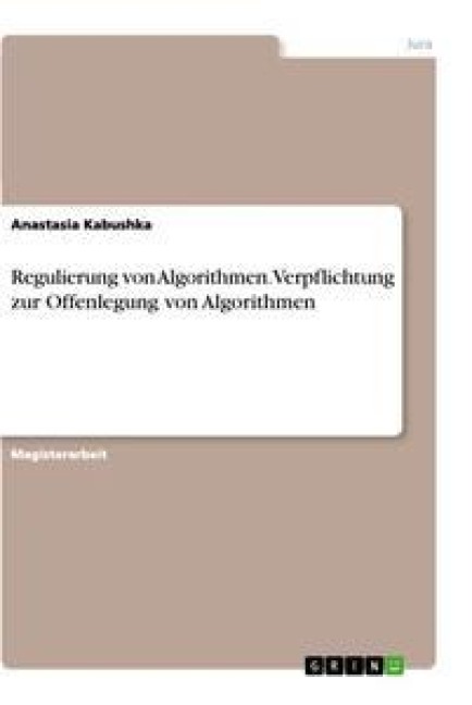 Regulierung von Algorithmen.Verpflichtung zur Offenlegung von Algorithmen - Anastasia Kabushka
