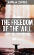 The Freedom of the Will - Jonathan Edwards