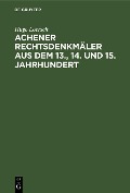 Cover-Bild zum Titel 'Achener Rechtsdenkmäler aus dem 13., 14. und 15. Jahrhundert' von 'Hugo Loersch'