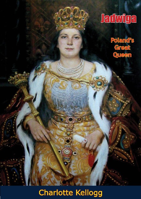 Jadwiga, Poland's Great Queen - Charlotte Kellogg