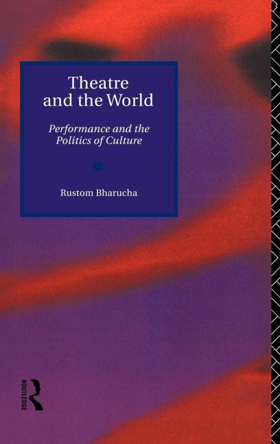 Theatre and the World - Rustom Bharucha