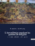 L'Art militaire pendant les guerres de religion - Édouard de La Barre-Duparcq