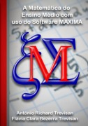 Cover-Bild zum Titel 'A Matemática Do Ensino Médio Com Uso Do Software Maxima' von 'Antônio Richard Trevisan Flávia Clara Bezerra E Trevisan'