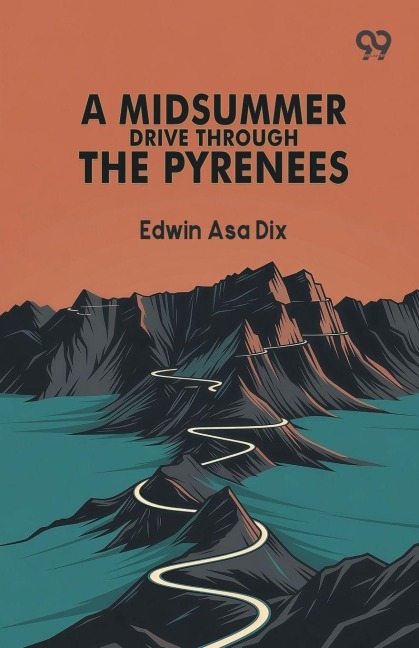 A Midsummer Drive Through The Pyrenees - Edwin Asa Dix