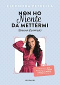 Cover-Bild zum Titel 'Non ho niente da mettermi (tranne il sorriso). Il manuale di stile per imparare ad amarsi e trovare la felicità in fondo al cassetto' von 'Eleonora Petrella'