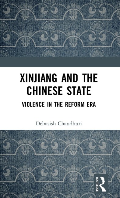 Xinjiang and the Chinese State - Debasish Chaudhuri