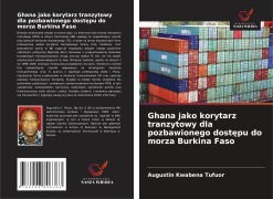 Ghana jako korytarz tranzytowy dla pozbawionego dost¿pu do morza Burkina Faso - Augustin Kwabena Tufuor