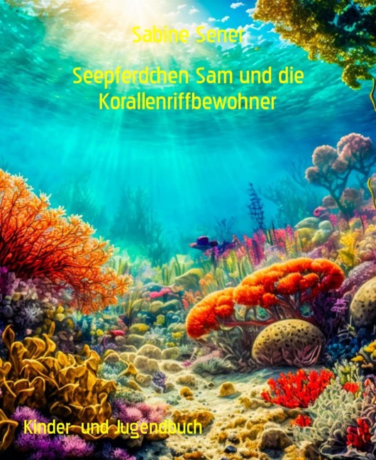 Seepferdchen Sam und die Korallenriffbewohner - Sabine Sener