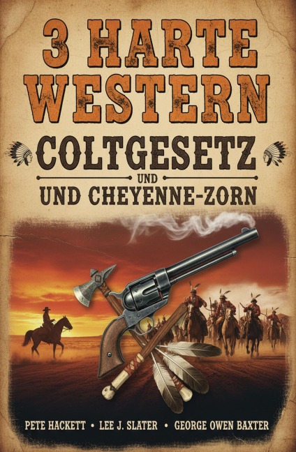 3 Harte Western: Coltgesetz und Cheyenne-Zorn - Lee J. Slater, George Owen Baxter, Pete Hackett