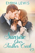 Cover-Bild zum Titel 'Sunrise Over Feather Creek (Working Heart Romance, #2)' von 'Emma Lewis'