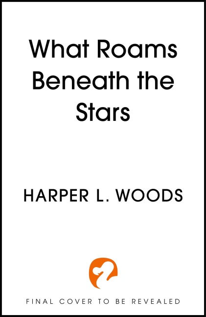 What Roams Beneath the Stars - Harper L. Woods