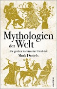 Cover-Bild zum Titel 'Mythologien der Welt. Alle großen Kulturen im Überblick' von 'Mark Daniels'