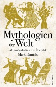 Cover-Bild zum Titel 'Mythologien der Welt. Alle großen Kulturen im Überblick' von 'Mark Daniels'