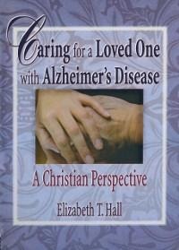 Caring for a Loved One with Alzheimer's Disease - Elizabeth T Hall, Harold G Koenig