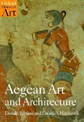 Aegean Art and Architecture - Donald Preziosi, Louise Hitchcock