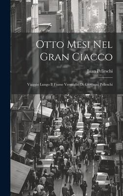Otto Mesi Nel Gran Ciacco - Juan Pelleschi