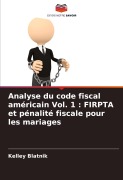 Cover-Bild zum Titel 'Analyse du code fiscal américain Vol. 1 : FIRPTA et pénalité fiscale pour les mariages' von 'Kelley Blatnik'