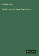 Der alte und der neue Jesuitismus - Bernhard Becker