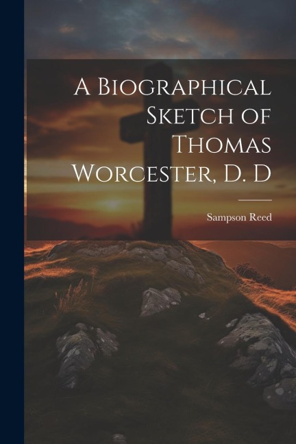 A Biographical Sketch of Thomas Worcester, D. D - Sampson Reed