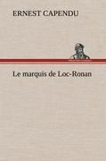 Le marquis de Loc-Ronan - Ernest Capendu