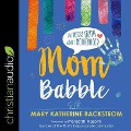 Mom Babble: The Messy Truth about Motherhood - Mary Katherine Backstrom, Marty Katherine Backstrom