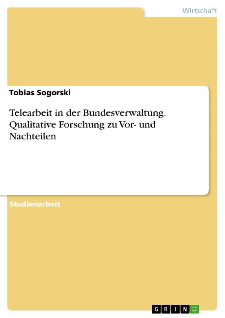 Telearbeit in der Bundesverwaltung. Qualitative Forschung zu Vor- und Nachteilen - Tobias Sogorski
