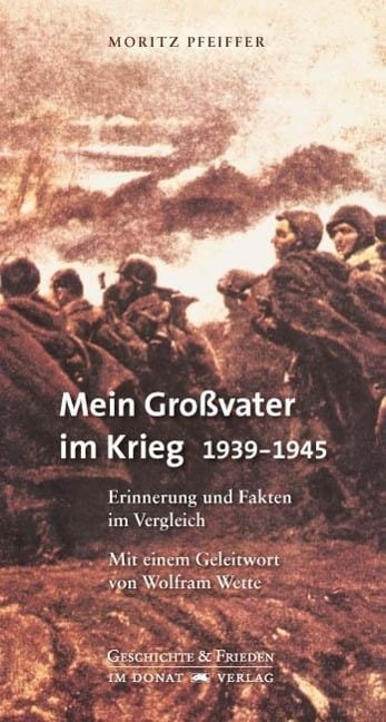 Mein Großvater im Krieg 1939-1945 - Moritz Pfeiffer