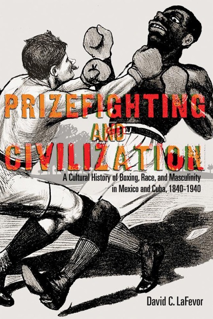 Prizefighting and Civilization - David C. Lafevor